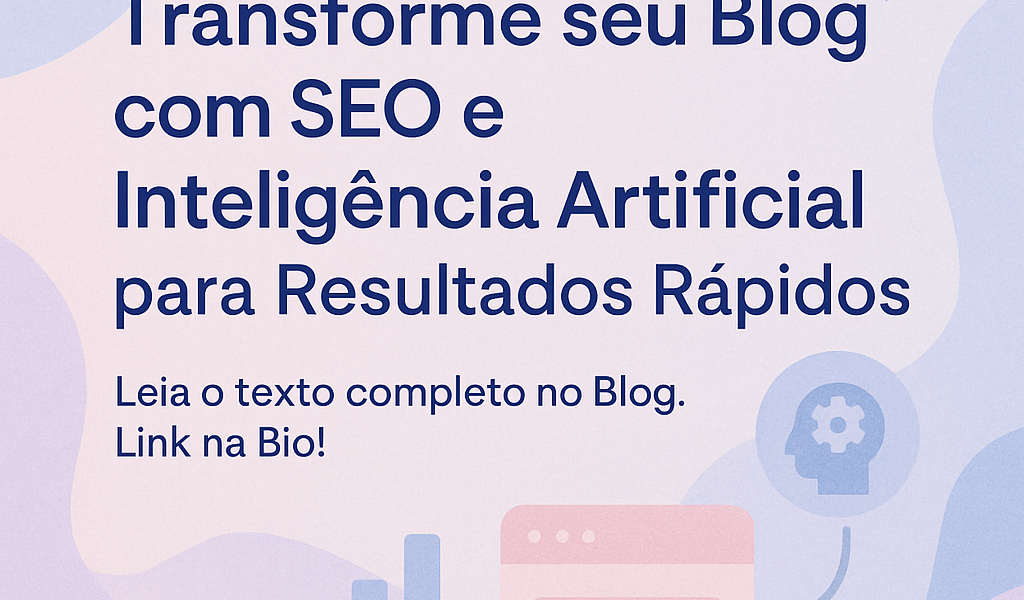 Transforme seu Blog com SEO e Inteligência Artificial para Resultados Rápidos