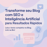 Transforme seu Blog com SEO e Inteligência Artificial para Resultados Rápidos