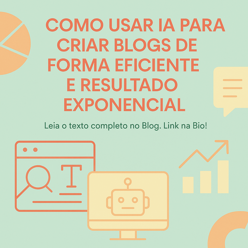 Como Usar IA para Criar Blogs de Forma Eficiente e Resultado Exponencial