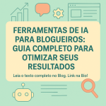 Ferramentas de IA para Blogueiros: Guia Completo para Otimizar Seus Resultados