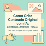 Como Criar Conteúdo Original com IA: Estratégias e Melhores Práticas