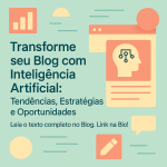 Transforme seu Blog com Inteligência Artificial: Tendências, Estratégias e Oportunidades