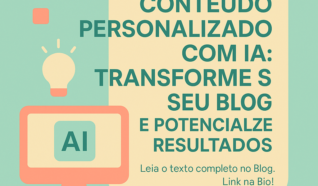 Conteúdo Personalizado com IA: Transforme Seu Blog e Potencialize Resultados