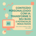 Conteúdo Personalizado com IA: Transforme Seu Blog e Potencialize Resultados