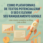 Como Plataformas de Textos Potencializam o SEO e Elevam Seu Ranqueamento no Google