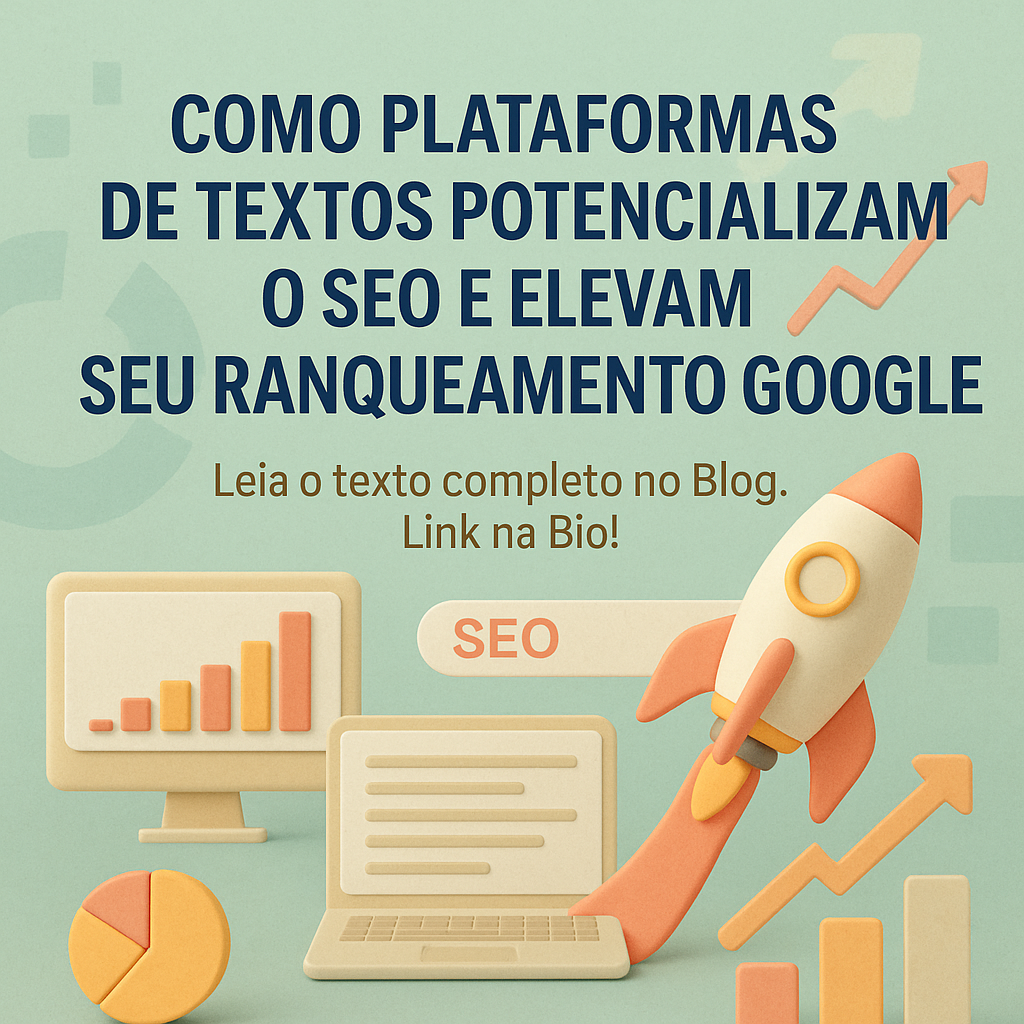 Como Plataformas de Textos Potencializam o SEO e Elevam Seu Ranqueamento no Google