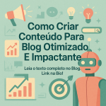 Como Criar Conteúdo Para Blog Otimizado E Impactante