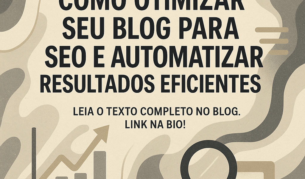 Como otimizar seu blog para SEO e automatizar resultados eficientes