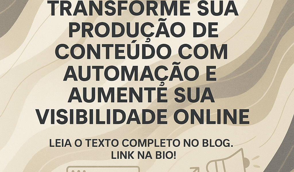 Transforme sua produção de conteúdo com automação e aumente sua visibilidade online