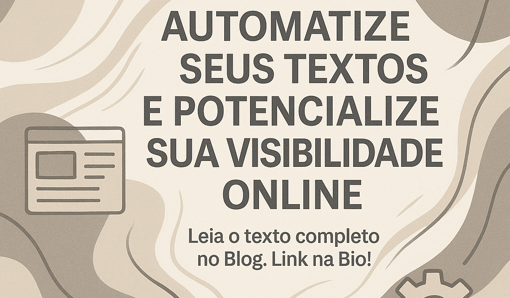 Automatize Seus Textos e Potencialize Sua Visibilidade Online