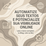 Automatize Seus Textos e Potencialize Sua Visibilidade Online