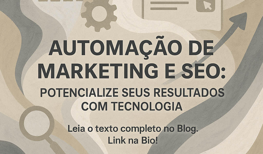 Automação de Marketing e SEO: Potencialize Seus Resultados com Tecnologia
