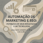 Automação de Marketing e SEO: Potencialize Seus Resultados com Tecnologia