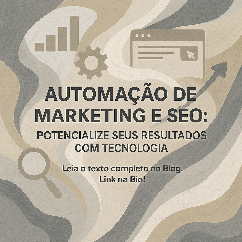 Automação de Marketing e SEO: Potencialize Seus Resultados com Tecnologia