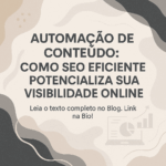 Automação de Conteúdo: Como SEO Eficiente Potencializa Sua Visibilidade online