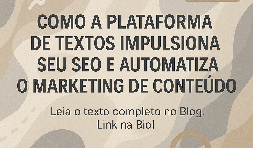 Como a Plataforma de Textos Impulsiona seu SEO e Automatiza o Marketing de Conteúdo