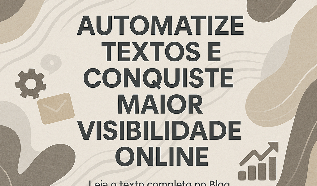 Automatize Textos e Conquiste Maior Visibilidade Online