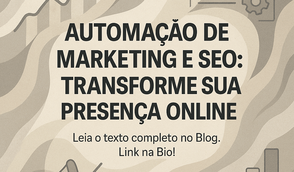 Automação de Marketing e SEO: Transforme Sua Presença Online