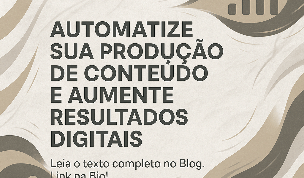 Automatize sua produção de conteúdo e aumente resultados digitais