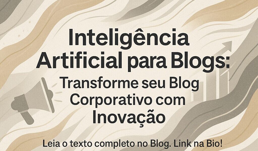 Inteligência Artificial para Blogs: Transforme seu Blog Corporativo com Inovação