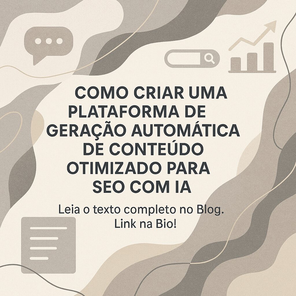 Como Criar uma Plataforma de Geração Automática de Conteúdo Otimizado para SEO com IA