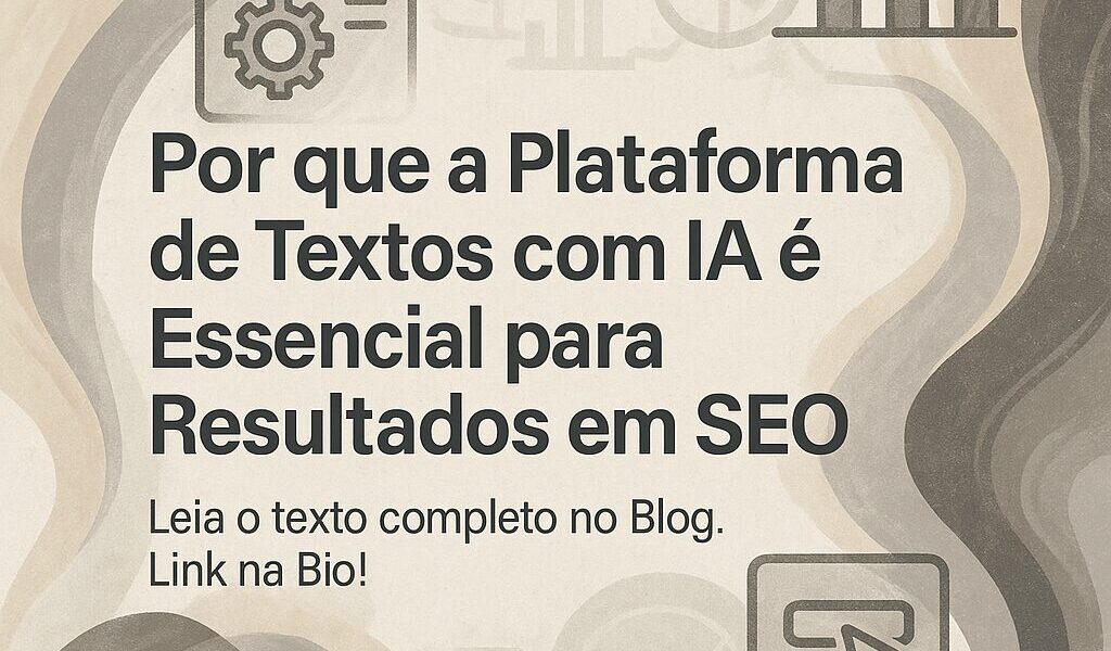 Por que a Plataforma de Textos com IA é Essencial para Resultados em SEO