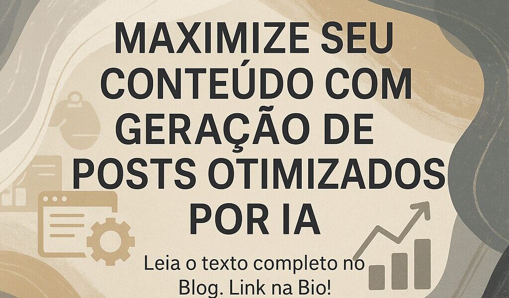 Maximize Seu Conteúdo com Geração de Posts Otimizados por IA