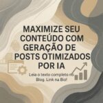 Maximize Seu Conteúdo com Geração de Posts Otimizados por IA