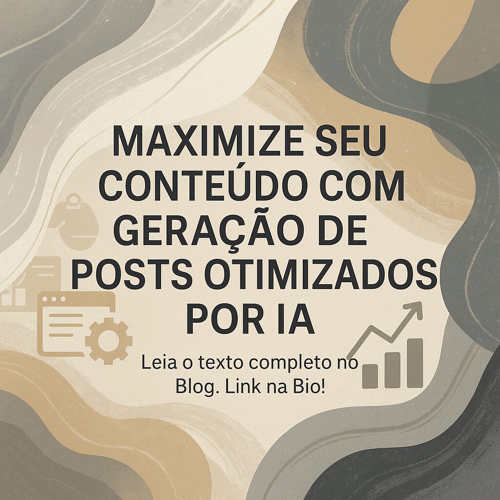 Maximize Seu Conteúdo com Geração de Posts Otimizados por IA