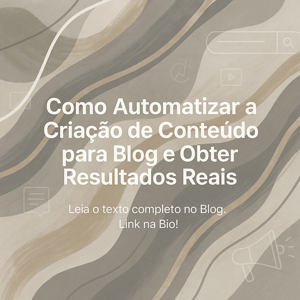 Como Automatizar a Criação de Conteúdo para Blog e Obter Resultados Reais
