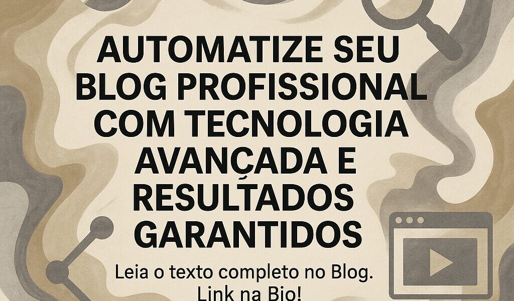 Automatize seu Blog Profissional com Tecnologia Avançada e Resultados Garantidos