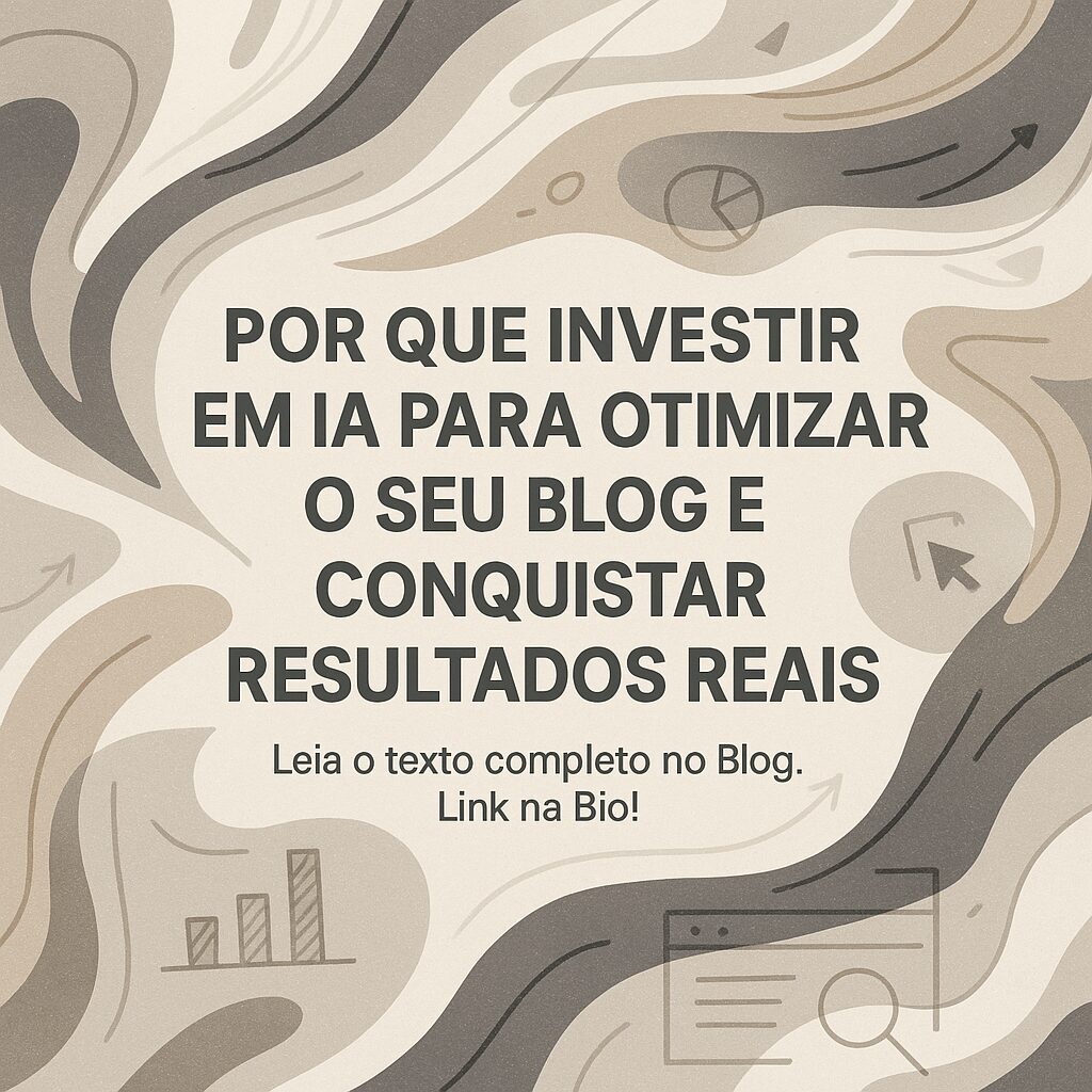 Por que investir em IA para otimizar o seu blog e conquistar resultados reais