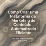 Como Criar uma Plataforma de Marketing de Conteúdo Automatizado Eficiente