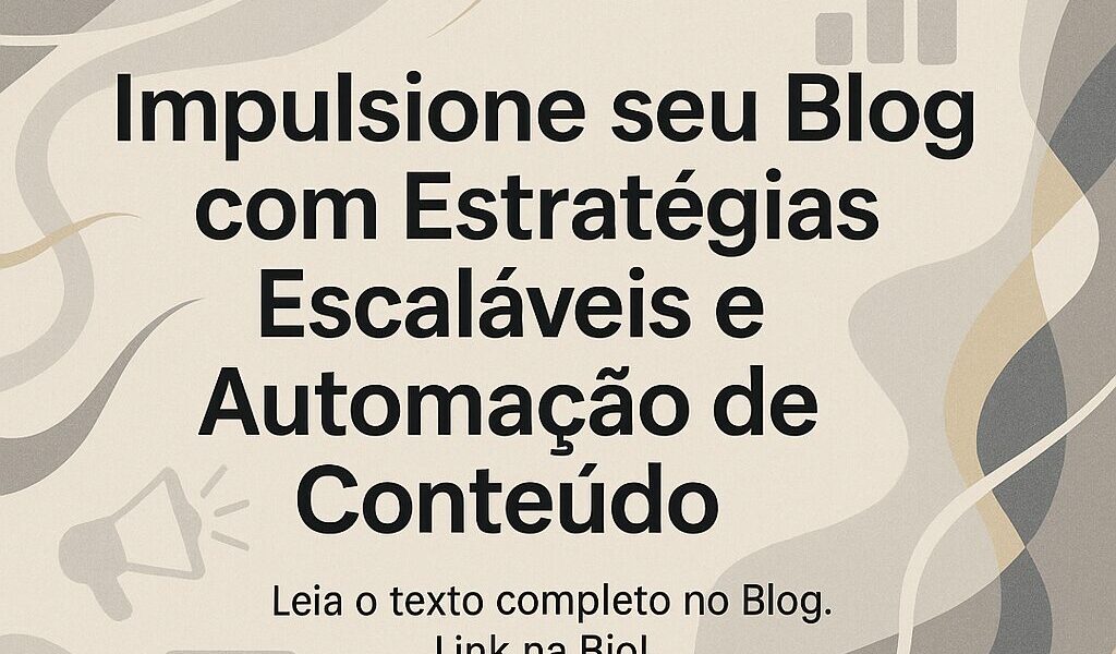 Impulsione seu Blog com Estratégias Escaláveis e Automação de Conteúdo