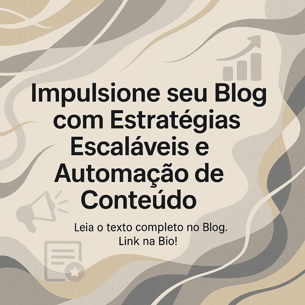 Impulsione seu Blog com Estratégias Escaláveis e Automação de Conteúdo