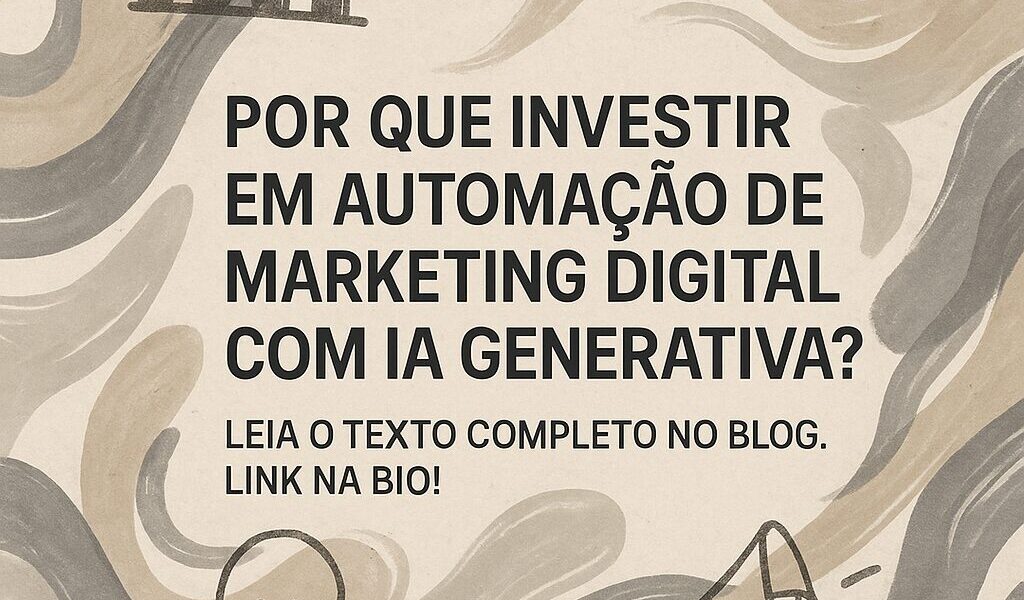Por que investir em automação de marketing digital com IA generativa?