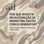 Por que investir em automação de marketing digital com IA generativa?