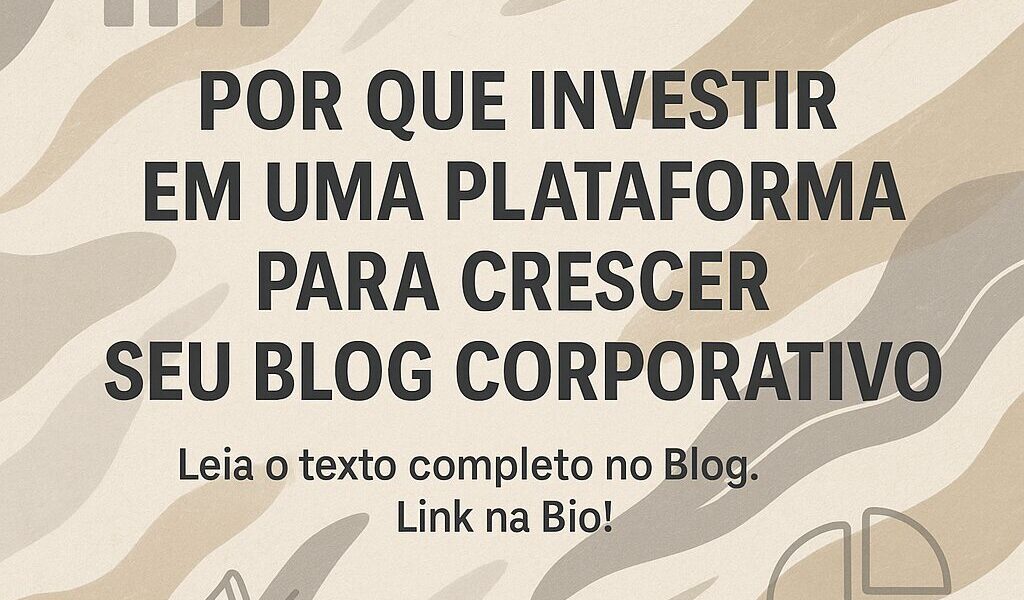 Por que Investir em uma Plataforma para Crescer seu Blog Corporativo