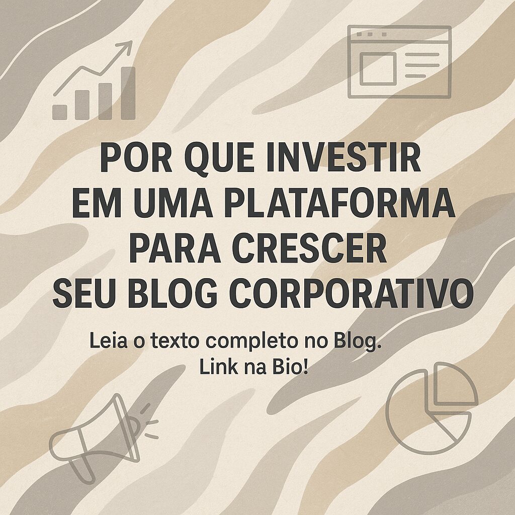 Por que Investir em uma Plataforma para Crescer seu Blog Corporativo
