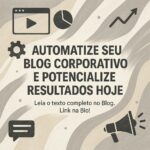 Automatize Seu Blog Corporativo e Potencialize Resultados Hoje