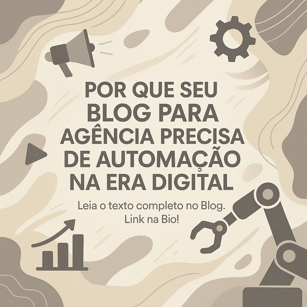 Por que seu Blog para Agência Precisa de Automação na Era Digital