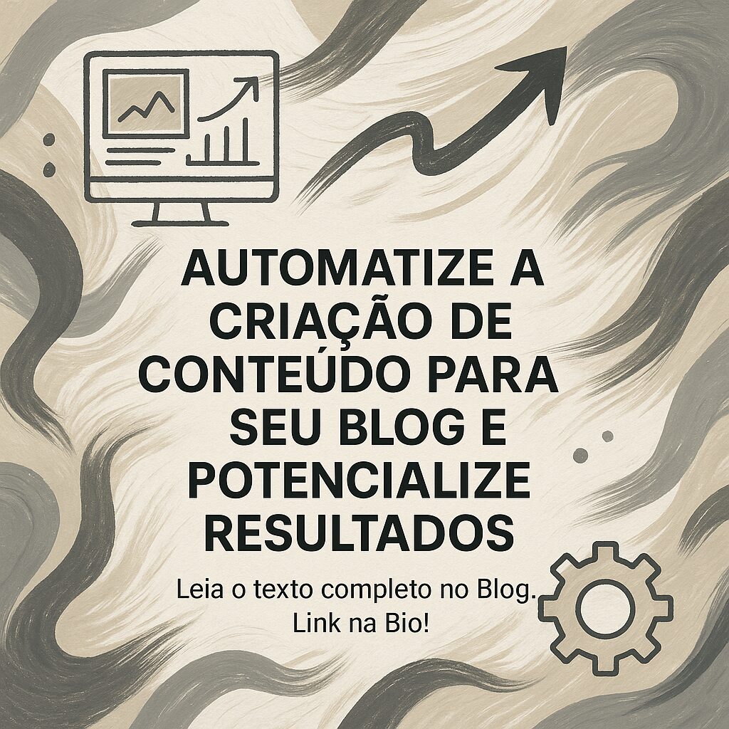 Automatize a Criação de Conteúdo para Seu Blog e Potencialize Resultados