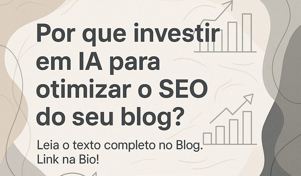 Por que investir em IA para otimizar o SEO do seu blog?