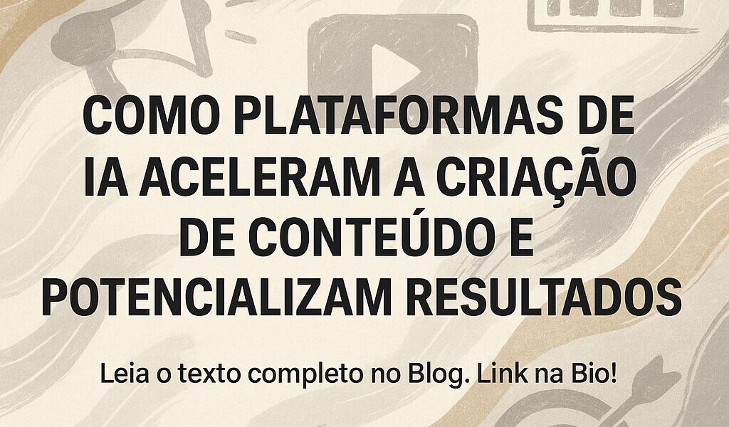 Como plataformas de IA aceleram a criação de conteúdo e potencializam resultados