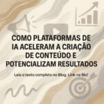 Como plataformas de IA aceleram a criação de conteúdo e potencializam resultados