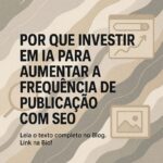 Por que investir em IA para aumentar a frequência de publicação com SEO