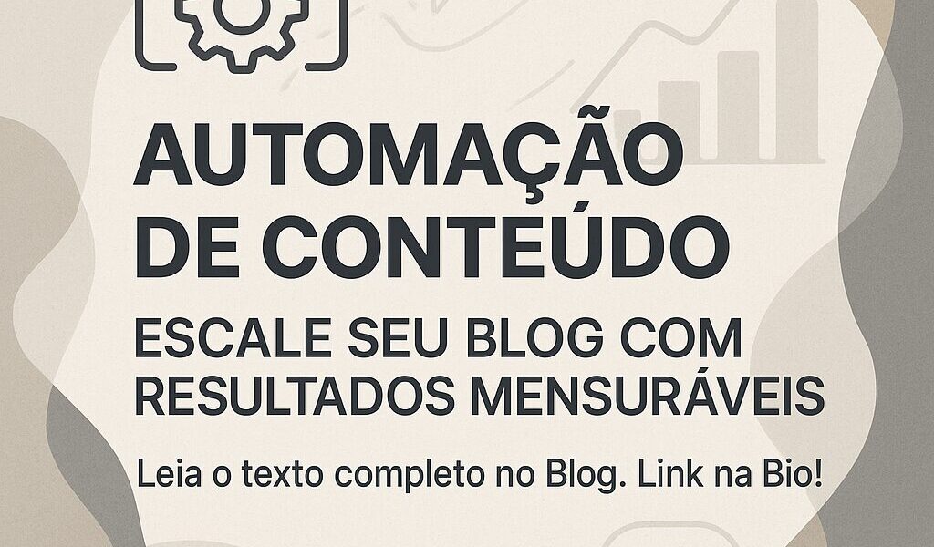Automação de Conteúdo: Escale Seu Blog com Resultados Mensuráveis