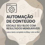 Automação de Conteúdo: Escale Seu Blog com Resultados Mensuráveis