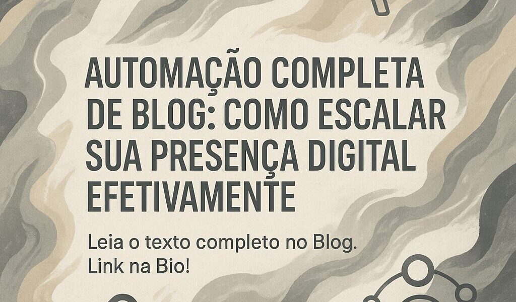 Automação Completa de Blog: Como Escalar Sua Presença Digital Efetivamente
