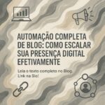 Automação Completa de Blog: Como Escalar Sua Presença Digital Efetivamente